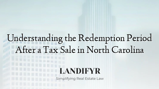 Understanding the Redemption Period After a Tax Sale in North Carolina