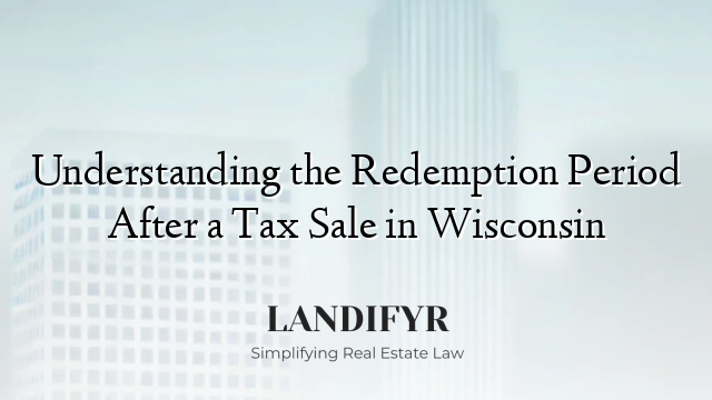 Understanding the Redemption Period After a Tax Sale in Wisconsin