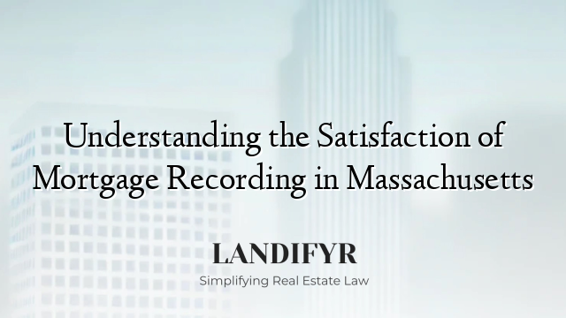 Understanding the Satisfaction of Mortgage Recording in Massachusetts