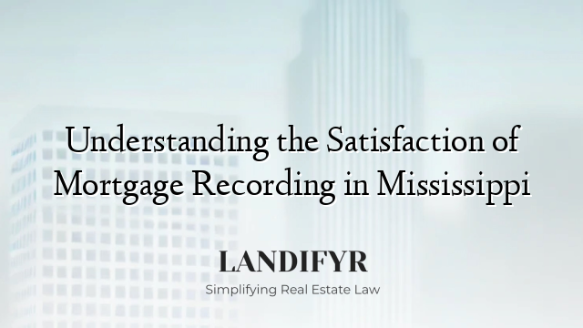 Understanding the Satisfaction of Mortgage Recording in Mississippi