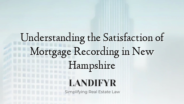 Understanding the Satisfaction of Mortgage Recording in New Hampshire