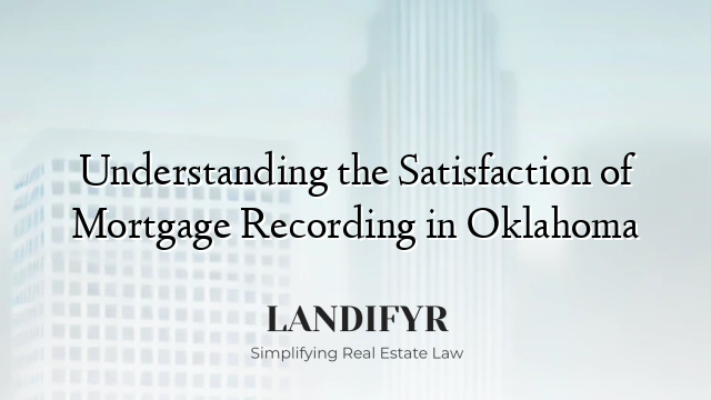 Understanding the Satisfaction of Mortgage Recording in Oklahoma