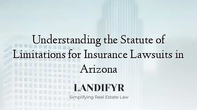 Understanding the Statute of Limitations for Insurance Lawsuits in Arizona