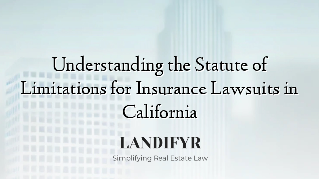 Understanding the Statute of Limitations for Insurance Lawsuits in California