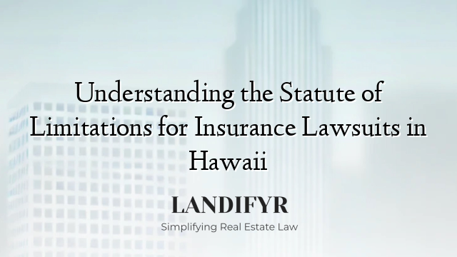 Understanding the Statute of Limitations for Insurance Lawsuits in Hawaii