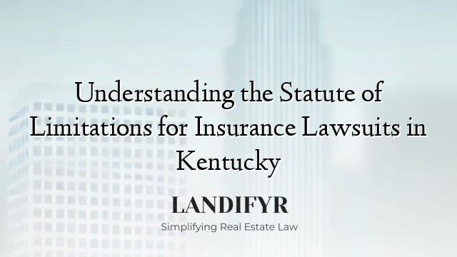 Understanding the Statute of Limitations for Insurance Lawsuits in Kentucky