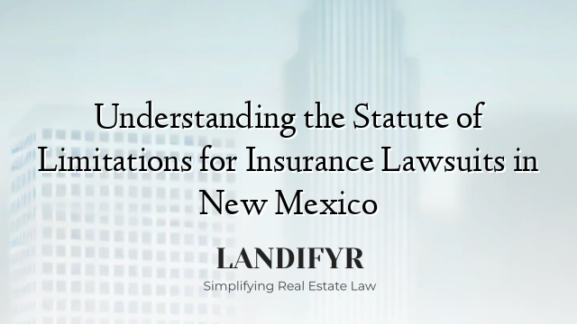 Understanding the Statute of Limitations for Insurance Lawsuits in New Mexico