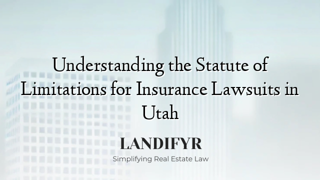 Understanding the Statute of Limitations for Insurance Lawsuits in Utah