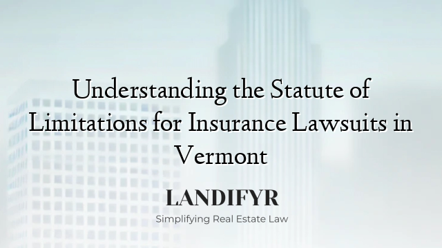 Understanding the Statute of Limitations for Insurance Lawsuits in Vermont