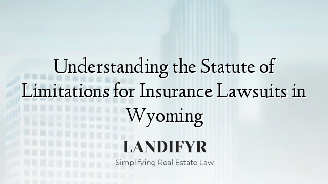Understanding the Statute of Limitations for Insurance Lawsuits in Wyoming