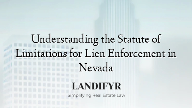 Understanding the Statute of Limitations for Lien Enforcement in Nevada