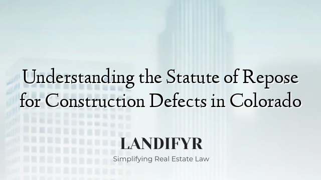 Understanding the Statute of Repose for Construction Defects in Colorado
