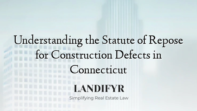Understanding the Statute of Repose for Construction Defects in Connecticut