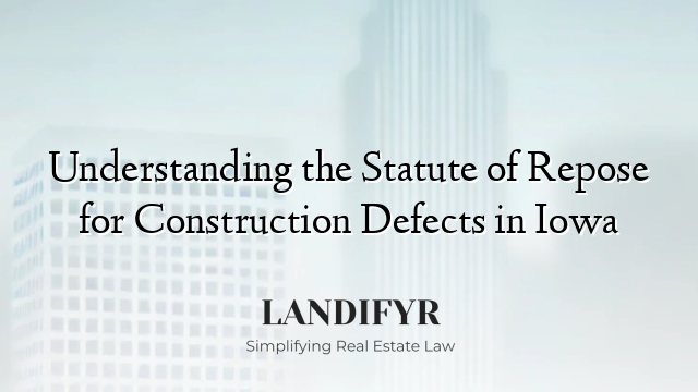 Understanding the Statute of Repose for Construction Defects in Iowa