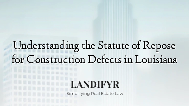 Understanding the Statute of Repose for Construction Defects in Louisiana
