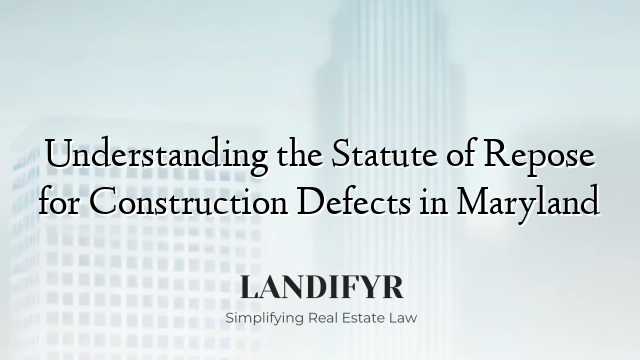Understanding the Statute of Repose for Construction Defects in Maryland