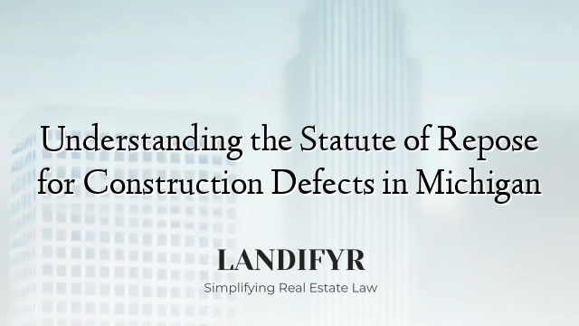 Understanding the Statute of Repose for Construction Defects in Michigan