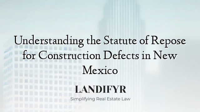 Understanding the Statute of Repose for Construction Defects in New Mexico