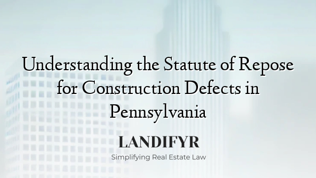 Understanding the Statute of Repose for Construction Defects in Pennsylvania