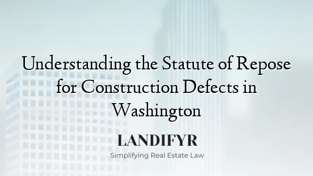 Understanding the Statute of Repose for Construction Defects in Washington