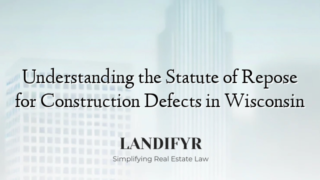 Understanding the Statute of Repose for Construction Defects in Wisconsin