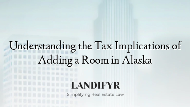 Understanding the Tax Implications of Adding a Room in Alaska