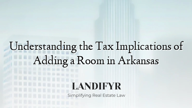 Understanding the Tax Implications of Adding a Room in Arkansas