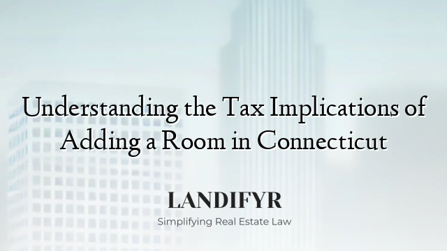 Understanding the Tax Implications of Adding a Room in Connecticut