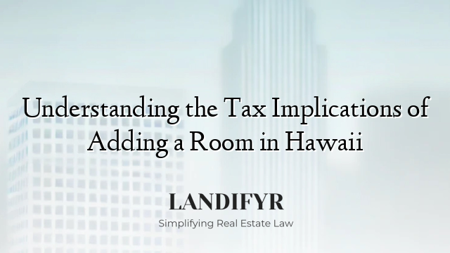 Understanding the Tax Implications of Adding a Room in Hawaii