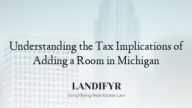 Understanding the Tax Implications of Adding a Room in Michigan