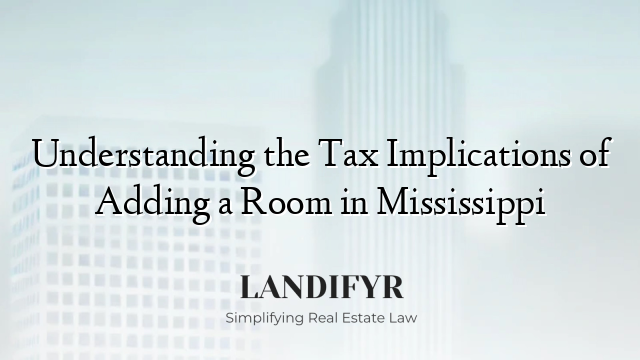 Understanding the Tax Implications of Adding a Room in Mississippi
