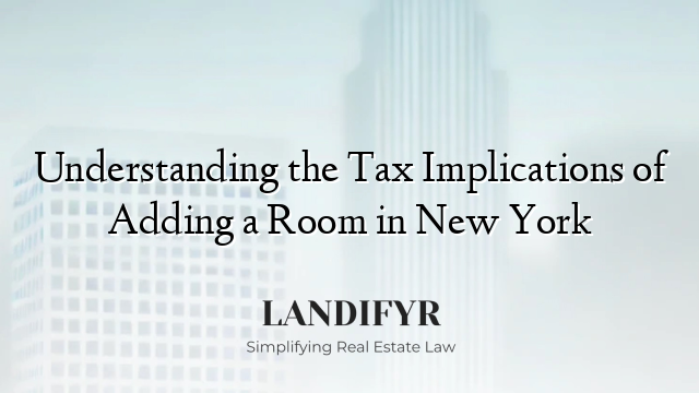 Understanding the Tax Implications of Adding a Room in New York
