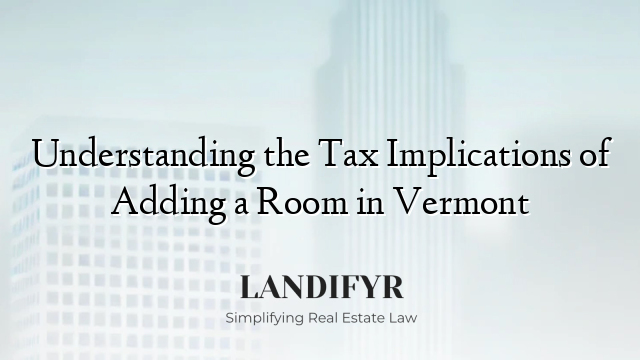 Understanding the Tax Implications of Adding a Room in Vermont