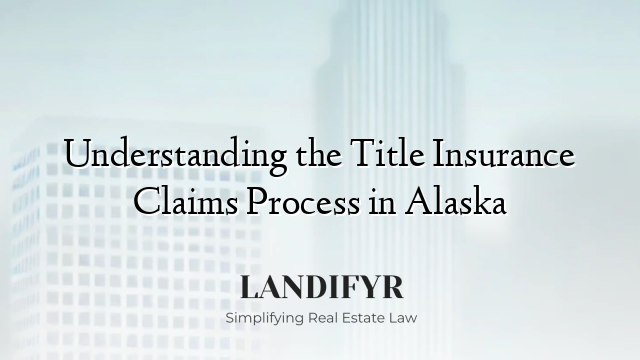 Understanding the Title Insurance Claims Process in Alaska