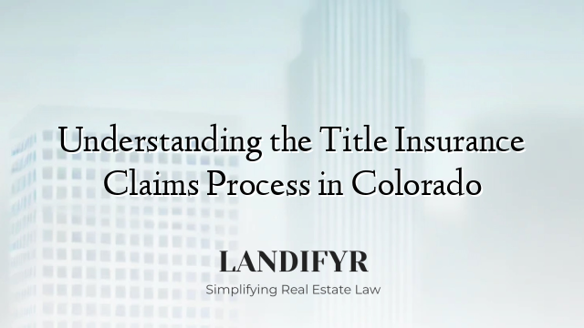 Understanding the Title Insurance Claims Process in Colorado