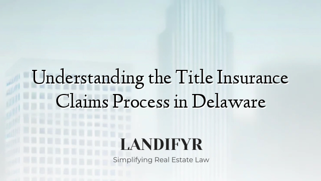 Understanding the Title Insurance Claims Process in Delaware