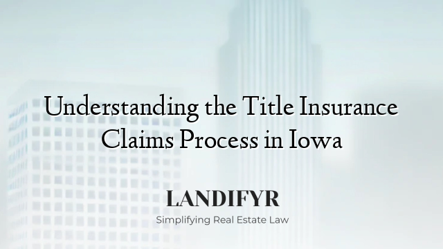 Understanding the Title Insurance Claims Process in Iowa