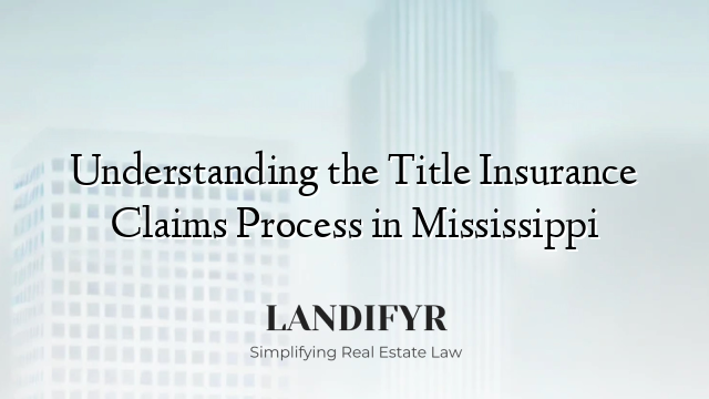 Understanding the Title Insurance Claims Process in Mississippi