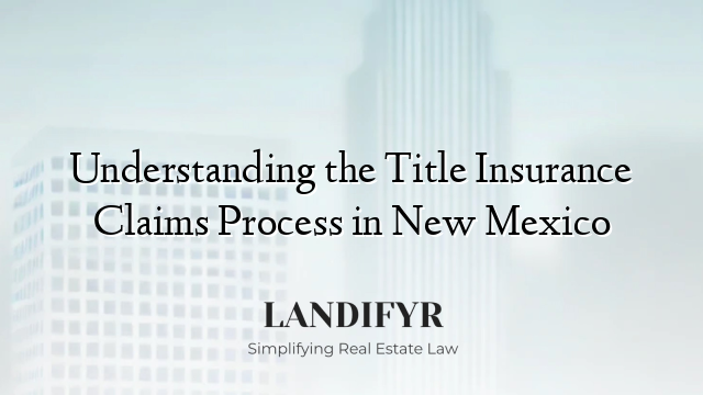 Understanding the Title Insurance Claims Process in New Mexico