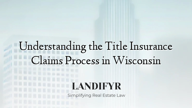Understanding the Title Insurance Claims Process in Wisconsin