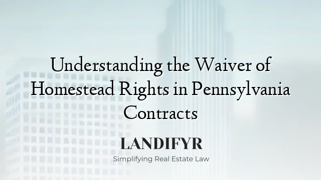 Understanding the Waiver of Homestead Rights in Pennsylvania Contracts