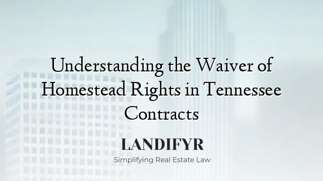 Understanding the Waiver of Homestead Rights in Tennessee Contracts