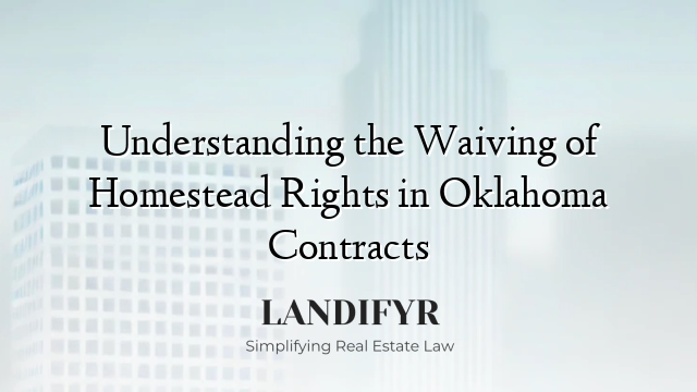 Understanding the Waiving of Homestead Rights in Oklahoma Contracts