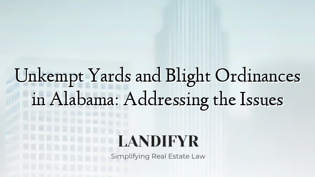 Unkempt Yards and Blight Ordinances in Alabama: Addressing the Issues