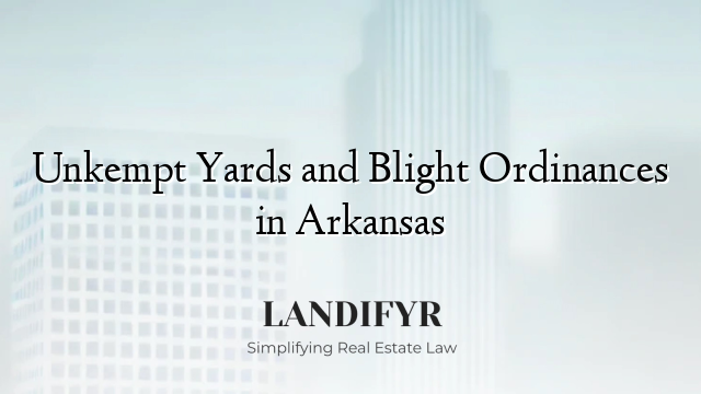 Unkempt Yards and Blight Ordinances in Arkansas