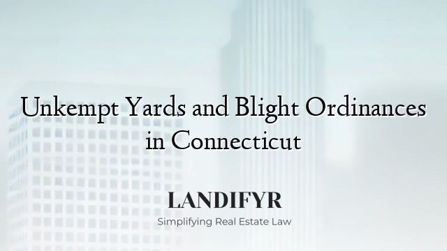 Unkempt Yards and Blight Ordinances in Connecticut
