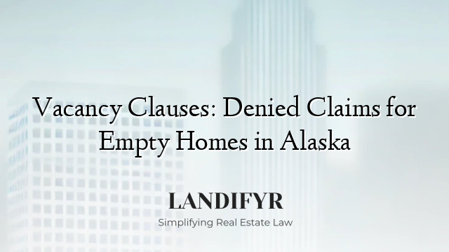 Vacancy Clauses: Denied Claims for Empty Homes in Alaska
