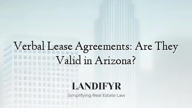 Verbal Lease Agreements: Are They Valid in Arizona?