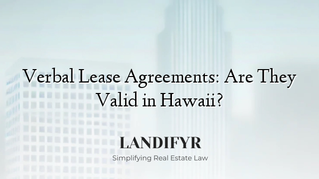 Verbal Lease Agreements: Are They Valid in Hawaii?