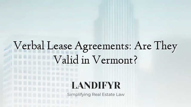 Verbal Lease Agreements: Are They Valid in Vermont?